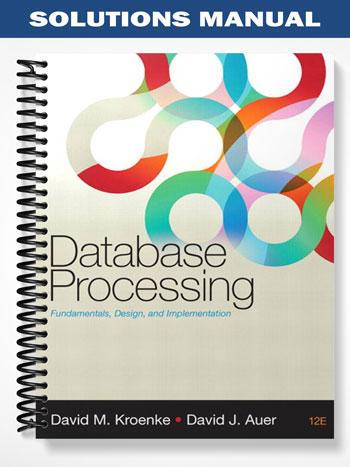 Solutions Manual for Database Processing 12th Edition by Kroenke