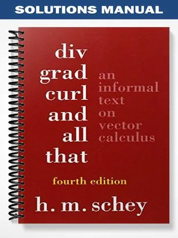 Solutions_Manual_for_Div_Grad_Curl_and_All_That_4th_Edition_by_Schey Solutions_Manual_for_Div_Grad_Curl_and_All_That_4th_Edition_by_Schey
