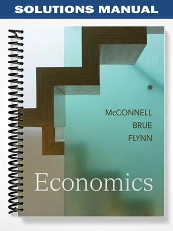 Solutions_Manual_for_Economics_18th_Edition_by_McConnell Solutions_Manual_for_Economics_18th_Edition_by_McConnell