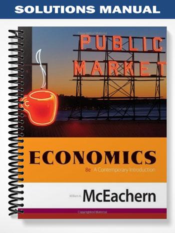 Solutions Manual for Economics A Contemporary Introduction 8th Edition by McEachern