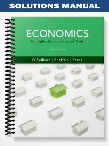 Solutions_Manual_for_Economics_Principles_Applications_and_Tools_7th_Edition_by_Osullivan