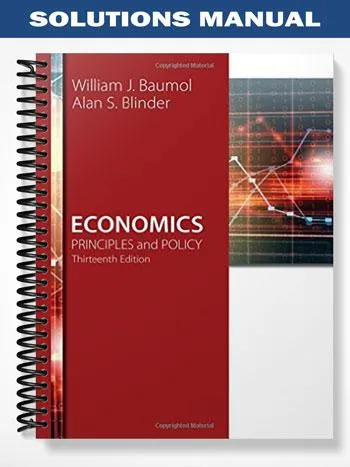 Solutions_Manual_for_Economics_Principles_and_Policy_13th_Edition_by_Baumol Solutions_Manual_for_Economics_Principles_and_Policy_13th_Edition_by_Baumol