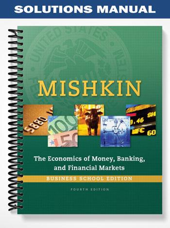 Solutions Manual for Economics of Money Banking and Financial Markets Business School Edition 4thth Edition by Mishkin