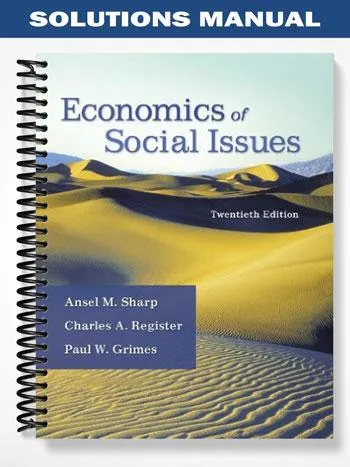 Solutions_Manual_for_Economics_of_Social_Issues_20th_Edition_by_Sharp Solutions_Manual_for_Economics_of_Social_Issues_20th_Edition_by_Sharp