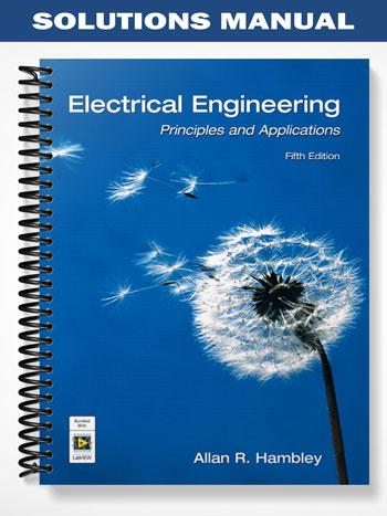 Solutions Manual for Electrical Engineering Principles and Applications 5th Edition by Hambley