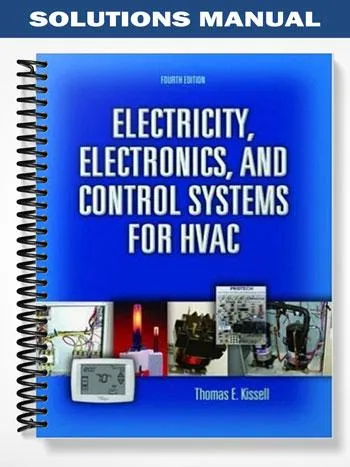 Solutions_Manual_for_Electricity_Electronics_and_Control_Systems_for_HVAC_4th_Edition_by_Kissell Solutions_Manual_for_Electricity_Electronics_and_Control_Systems_for_HVAC_4th_Edition_by_Kissell
