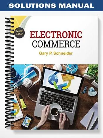 Solutions_Manual_for_Electronic_Commerce_12th_Edition_by_Gary_Schneider