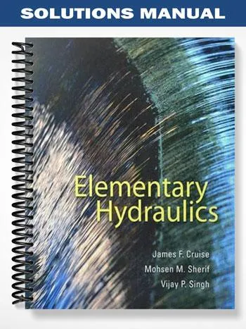 Solutions_Manual_for_Elementary_Hydraulics_1st_Edition_by_Cruise Solutions_Manual_for_Elementary_Hydraulics_1st_Edition_by_Cruise
