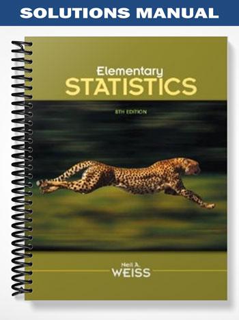 Solutions Manual for Elementary Statistics 8th Edition by Weiss
