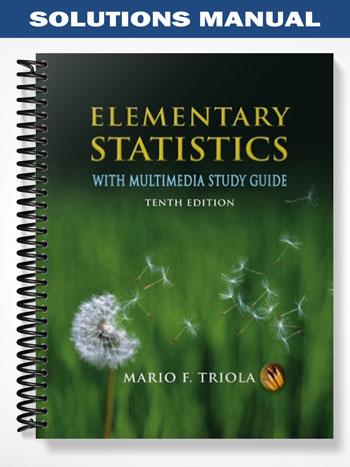 Solutions Manual for Elementary Statistics With Multimedia Study Guide 10th Edition by Triola