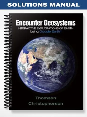 Solutions_Manual_for_Encounter_Geosystems_Interactive_Explorations_of_Earth_Using_Google_Earth_1st_Edition_by_Thomsen Solutions_Manual_for_Encounter_Geosystems_Interactive_Explorations_of_Earth_Using_Google_Earth_1st_Edition_by_Thomsen
