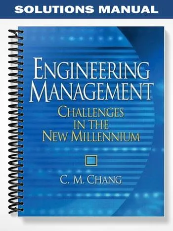 Solutions_Manual_for_Engineering_Management_Challenges_in_the_New_Millennium_1st_Edition_by_Chang