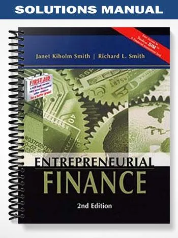 Solutions_Manual_for_Entrepreneurial_Finance_2nd_Edition_by_Smith Solutions_Manual_for_Entrepreneurial_Finance_2nd_Edition_by_Smith