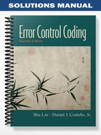 Solutions_Manual_for_Error_Control_Coding_2nd_Edition_by_Lin Solutions_Manual_for_Error_Control_Coding_2nd_Edition_by_Lin