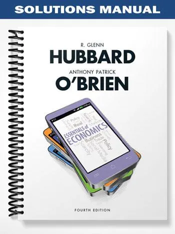 Solutions_Manual_for_Essentials_of_Economics_4th_Edition_by_Hubbard Solutions_Manual_for_Essentials_of_Economics_4th_Edition_by_Hubbard