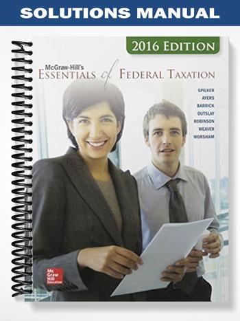 Solutions Manual for Essentials of Federal Taxation 2016 Edition 7th Edition by Spilker