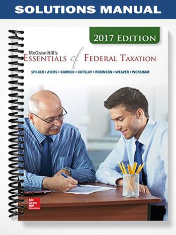 Solutions Manual for Essentials of Federal Taxation 2017 8th Edition by Spilker