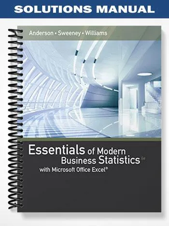 Solutions_Manual_for_Essentials_of_Modern_Business_Statistics_with_Microsoft_Excel_6th_Edition_by_Anderson Solutions_Manual_for_Essentials_of_Modern_Business_Statistics_with_Microsoft_Excel_6th_Edition_by_Anderson