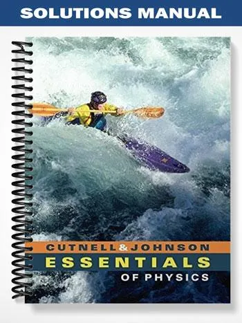 Solutions_Manual_for_Essentials_of_Physics_1st_Edition_by_Cutnell Solutions_Manual_for_Essentials_of_Physics_1st_Edition_by_Cutnell