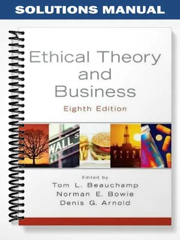 Solutions_Manual_for_Ethical_Theory_and_Business_8th_Edition_by_Beauchamp Solutions_Manual_for_Ethical_Theory_and_Business_8th_Edition_by_Beauchamp