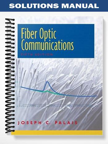 Solutions Manual for Fiber Optic Communications 5th Edition by Palais