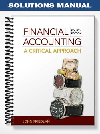 Solutions Manual for Financial Accounting A Critical Approach CANADIAN 4th Edition by John Friedlan