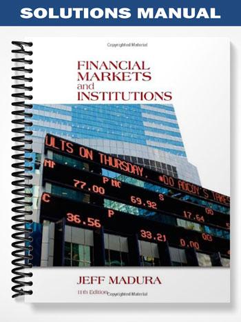 Solutions Manual for Financial Markets and Institutions 11th Edition by Jeff Madura