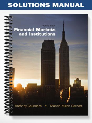Solutions Manual for Financial Markets and Institutions 5th Edition by Saunders
