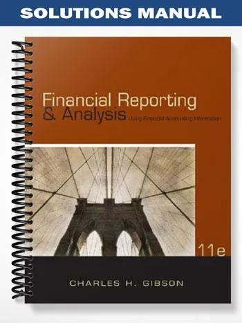 Solutions_Manual_for_Financial_Reporting_and_Analysis_Using_Financial_Accounting_Information_11th_Edition_by_Gibson