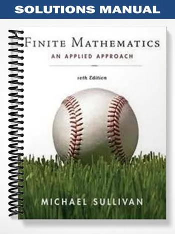 Solutions_Manual_for_Finite_Mathematics_An_Applied_Approach_10th_Edition_by_Sullivan Solutions_Manual_for_Finite_Mathematics_An_Applied_Approach_10th_Edition_by_Sullivan