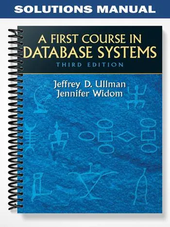 Solutions_Manual_for_First_Course_in_Database_Systems_3rd_Edition_by_Ullman Solutions_Manual_for_First_Course_in_Database_Systems_3rd_Edition_by_Ullman