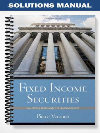 Solutions Manual for Fixed Income Securities Valuation Risk and Risk Management 1st Edition by Veronesi