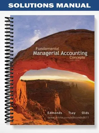 Solutions_Manual_for_Fundamental_Managerial_Accounting_Concepts_6th_Edition_by_Edmonds Solutions_Manual_for_Fundamental_Managerial_Accounting_Concepts_6th_Edition_by_Edmonds