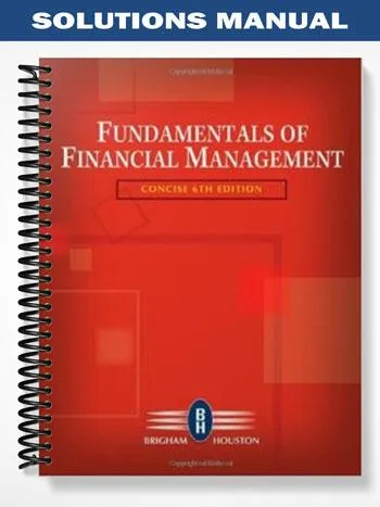 Solutions_Manual_for_Fundamentals_of_Financial_Management_Concise_Edition_6th_Edition_by_Brigham Solutions_Manual_for_Fundamentals_of_Financial_Management_Concise_Edition_6th_Edition_by_Brigham