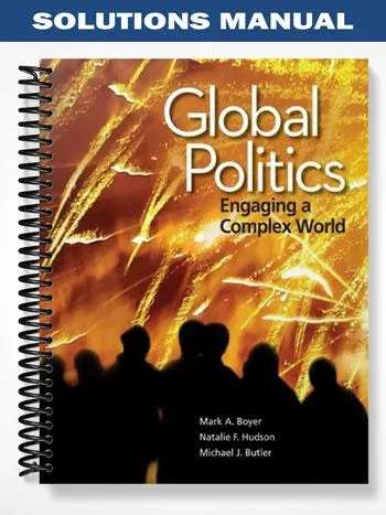 Solutions_Manual_for_Global_Politics_1st_Edition_by_Boyer Solutions_Manual_for_Global_Politics_1st_Edition_by_Boyer