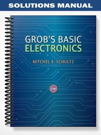 Solutions_Manual_for_Grobs_Basic_Electronics_11th_Edition_by_Schultz Solutions_Manual_for_Grobs_Basic_Electronics_11th_Edition_by_Schultz