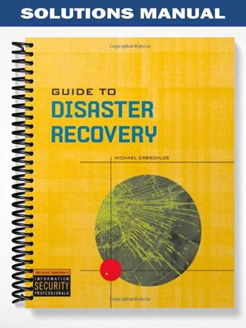 Solutions Manual for Guide to Disaster Recovery 1st Edition by Michael Erbschloe
