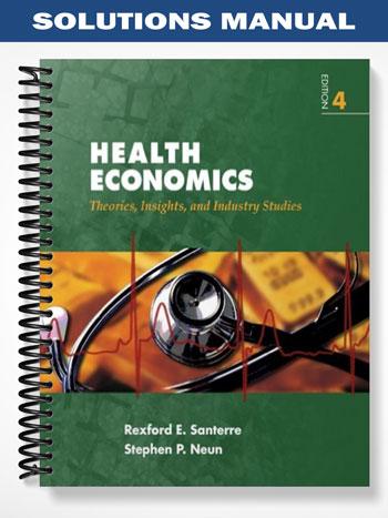 Solutions Manual for Health Economics 4th Edition by Santerre