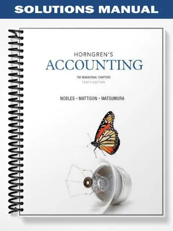 Solutions_Manual_for_Horngrens_Accounting_The_Managerial_Chapters_10th_Edition_by_Nobles Solutions_Manual_for_Horngrens_Accounting_The_Managerial_Chapters_10th_Edition_by_Nobles