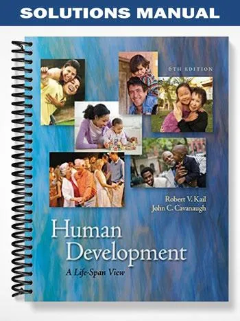 Solutions_Manual_for_Human_Development_A_Life Span_View_6th_Edition_by_Kail Solutions_Manual_for_Human_Development_A_Life Span_View_6th_Edition_by_Kail