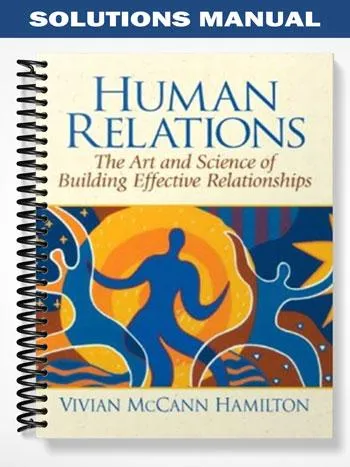 Solutions_Manual_for_Human_Relations_The_Art_and_Science_of_Building_Effective_Relationships_1st_Edition_by_Hamilton