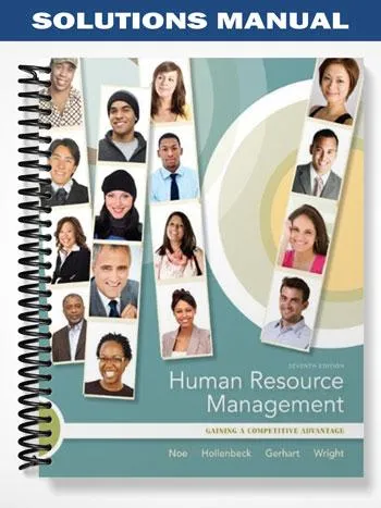 Solutions_Manual_for_Human_Resource_Management_Gaining_a_Competitive_Advantage_7th_Edition_by_Noe
