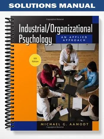 Solutions_Manual_for_Industrial_–_Organizational_Psychology_6th_Edition_by_Aamodt Solutions_Manual_for_Industrial_–_Organizational_Psychology_6th_Edition_by_Aamodt