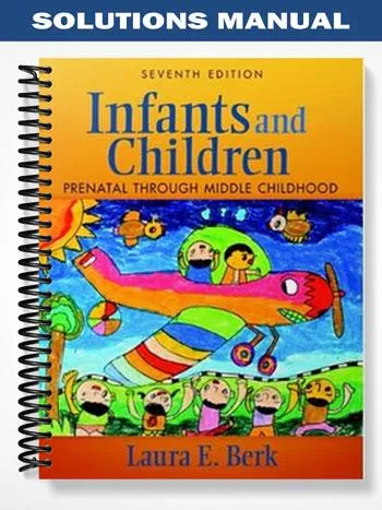 Solutions_Manual_for_Infants_and_Children_Prenatal_Through_Middle_Childhood_7th_Edition_by_Berk