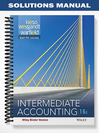 Solutions Manual for Intermediate Accounting 16th Edition by Kieso