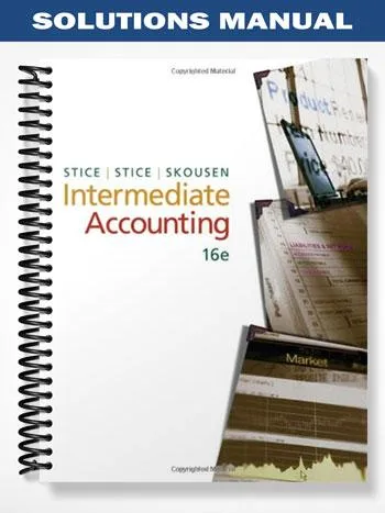 Solutions_Manual_for_Intermediate_Accounting_16th_Edition_by_Stice Solutions_Manual_for_Intermediate_Accounting_16th_Edition_by_Stice