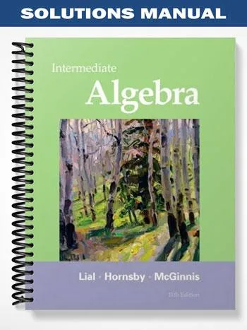 Solutions_Manual_for_Intermediate_Algebra_11th_Edition_by_Lial Solutions_Manual_for_Intermediate_Algebra_11th_Edition_by_Lial