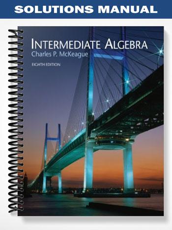 Solutions Manual for Intermediate Algebra 8th Edition by McKeague