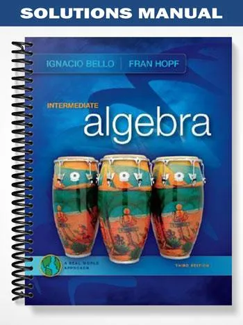 Solutions_Manual_for_Intermediate_Algebra_A_Real_World_Approach_3rd_Edition_by_Bello Solutions_Manual_for_Intermediate_Algebra_A_Real_World_Approach_3rd_Edition_by_Bello