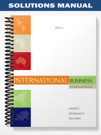 Solutions Manual for International Business Environments and Operations 11th Edition by Daniels